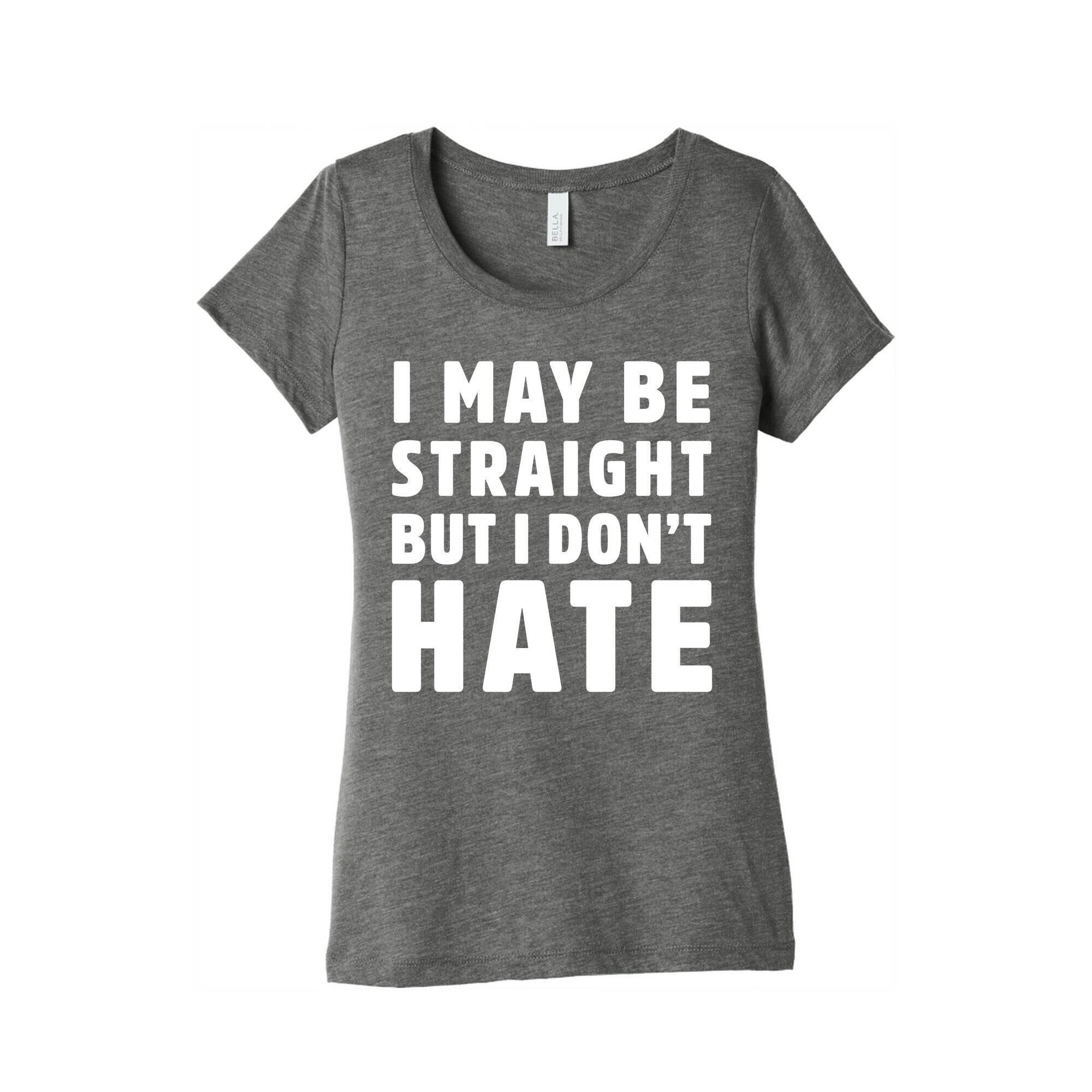 I May Be Straight But I Don't Hate Women's Triblend Tee
